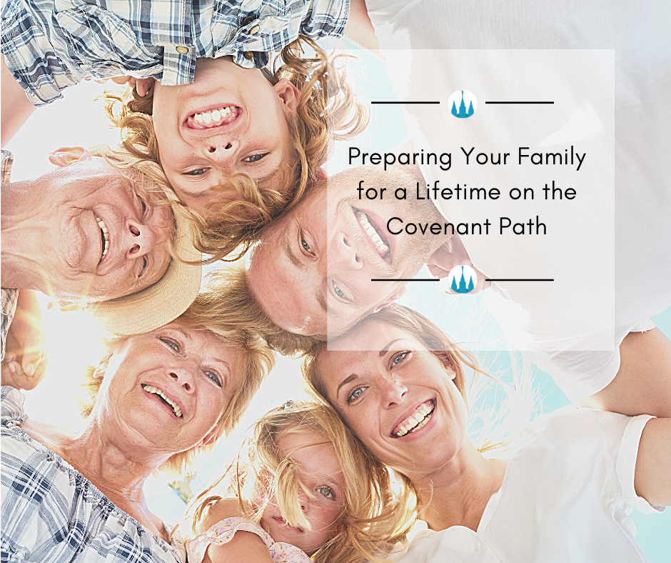 Preparing your family for a lifetime on the covenant path