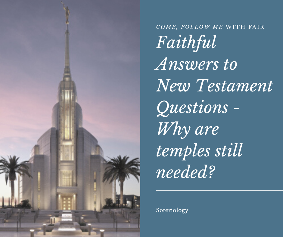 FAIR Faithful answers to New Testament questions, why are temples still needed