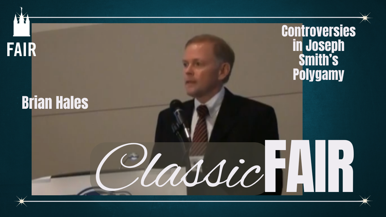 Classic FAIR – Why Did Joseph Smith Practice Polygamy? – Brian Hales, 2010